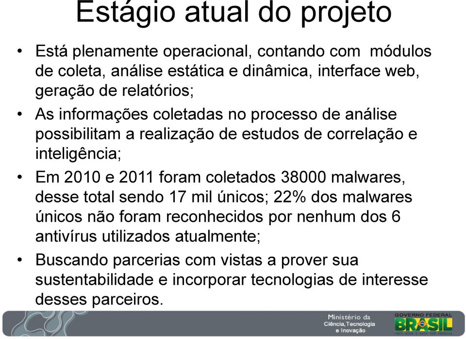 2011 foram coletados 38000 malwares, desse total sendo 17 mil únicos; 22% dos malwares únicos não foram reconhecidos por nenhum dos 6