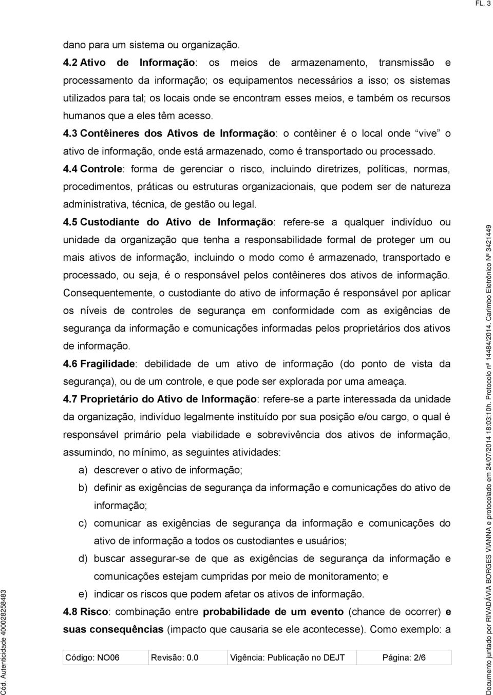 meios, e também os recursos humanos que a eles têm acesso. 4.