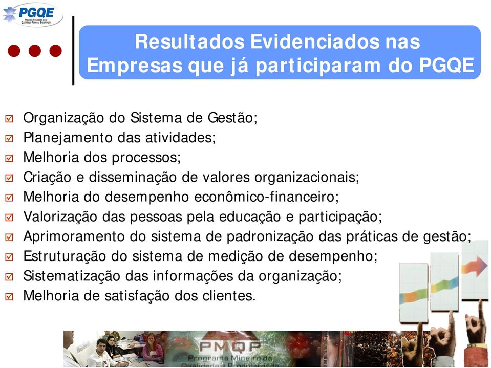 econômico-financeiro; Valorização das pessoas pela educação e participação; Aprimoramento do sistema de padronização das