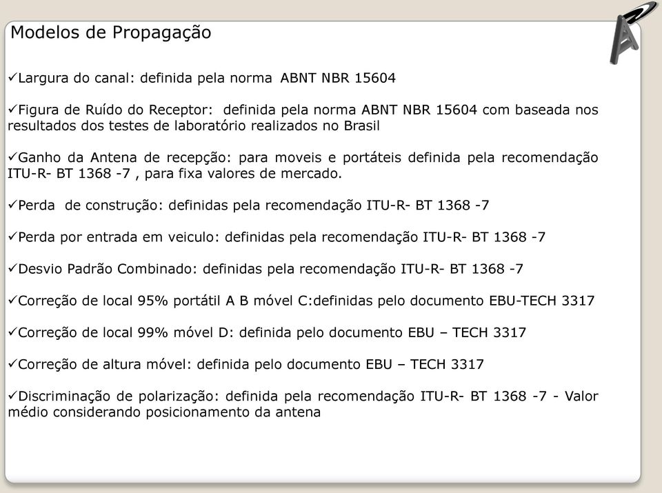 Perda de construção: definidas pela recomendação ITU-R- BT 1368-7 Perda por entrada em veiculo: definidas pela recomendação ITU-R- BT 1368-7 Desvio Padrão Combinado: definidas pela recomendação