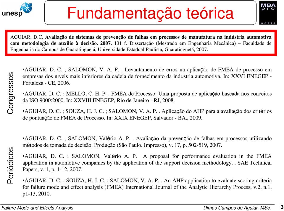 processo em empresas dos níveis mais inferiores da cadeia de fornecimento da indústria automotiva In: XXVI NGP - Fortaleza -, 2006 AGUIA, D ; MLL, H P FMA de Processo: Uma proposta de aplicação