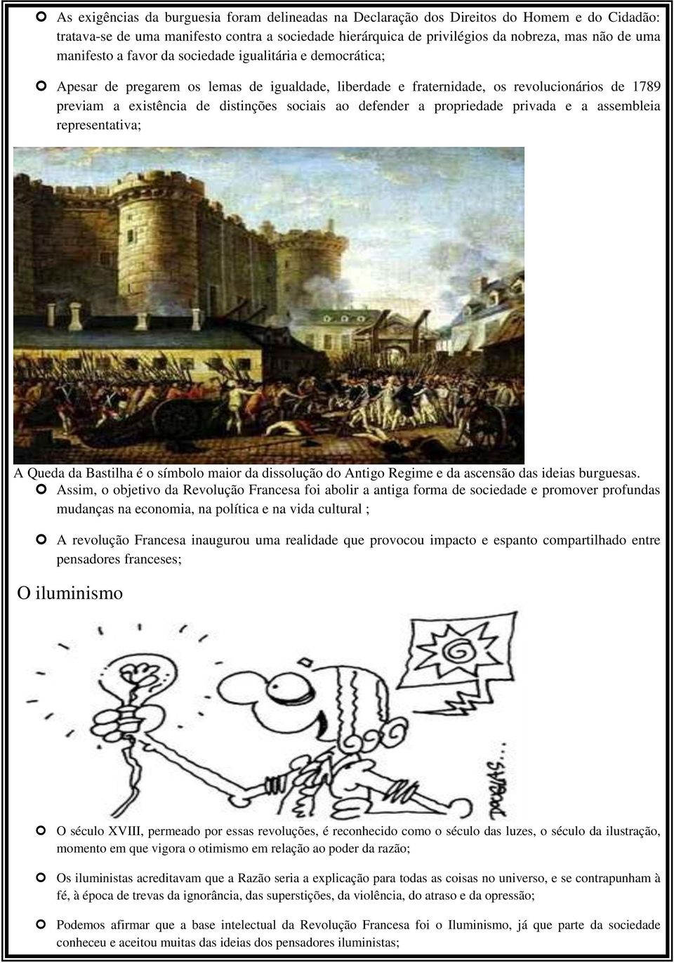 defender a propriedade privada e a assembleia representativa; A Queda da Bastilha é o símbolo maior da dissolução do Antigo Regime e da ascensão das ideias burguesas.