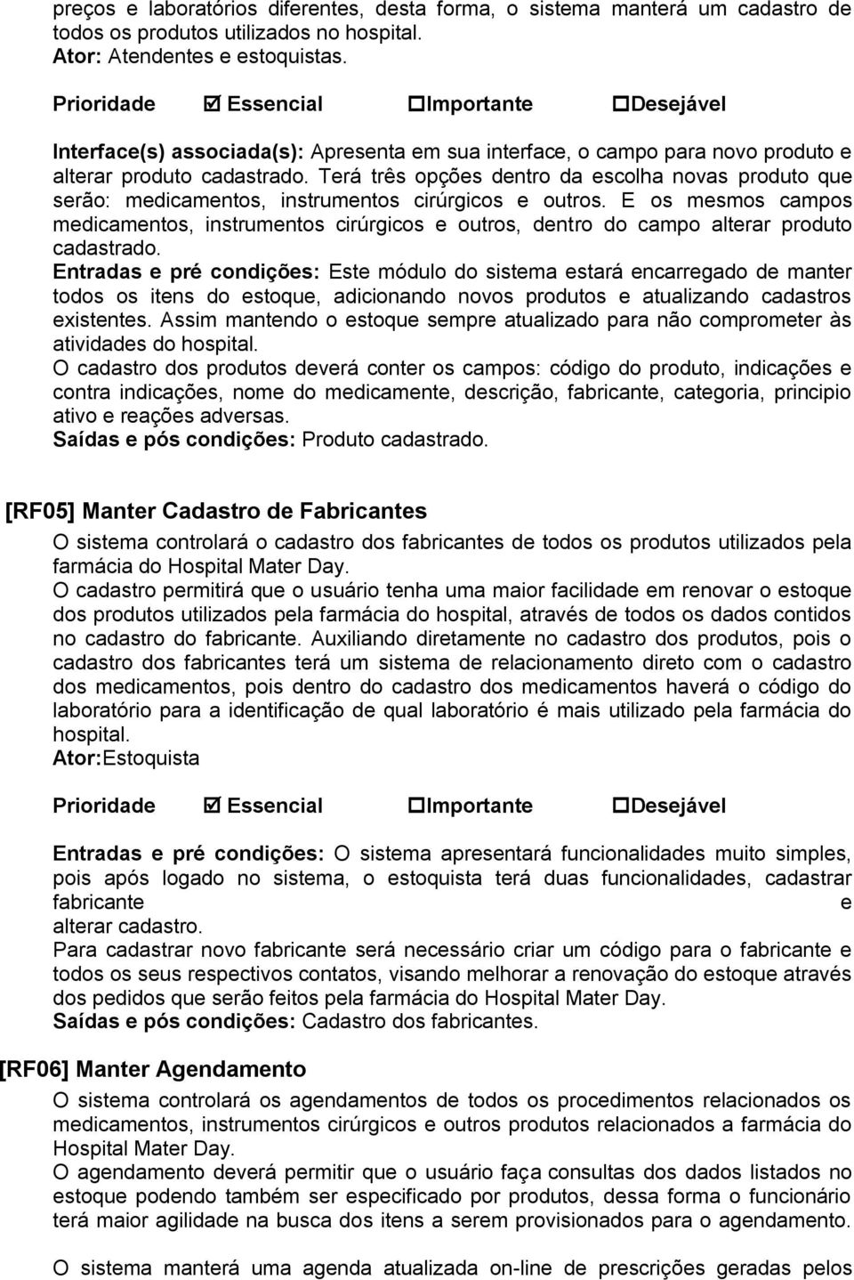 Terá três opções dentro da escolha novas produto que serão: medicamentos, instrumentos cirúrgicos e outros.