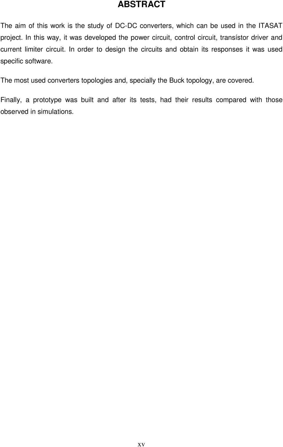 In order to design the circuits and obtain its responses it was used specific software.