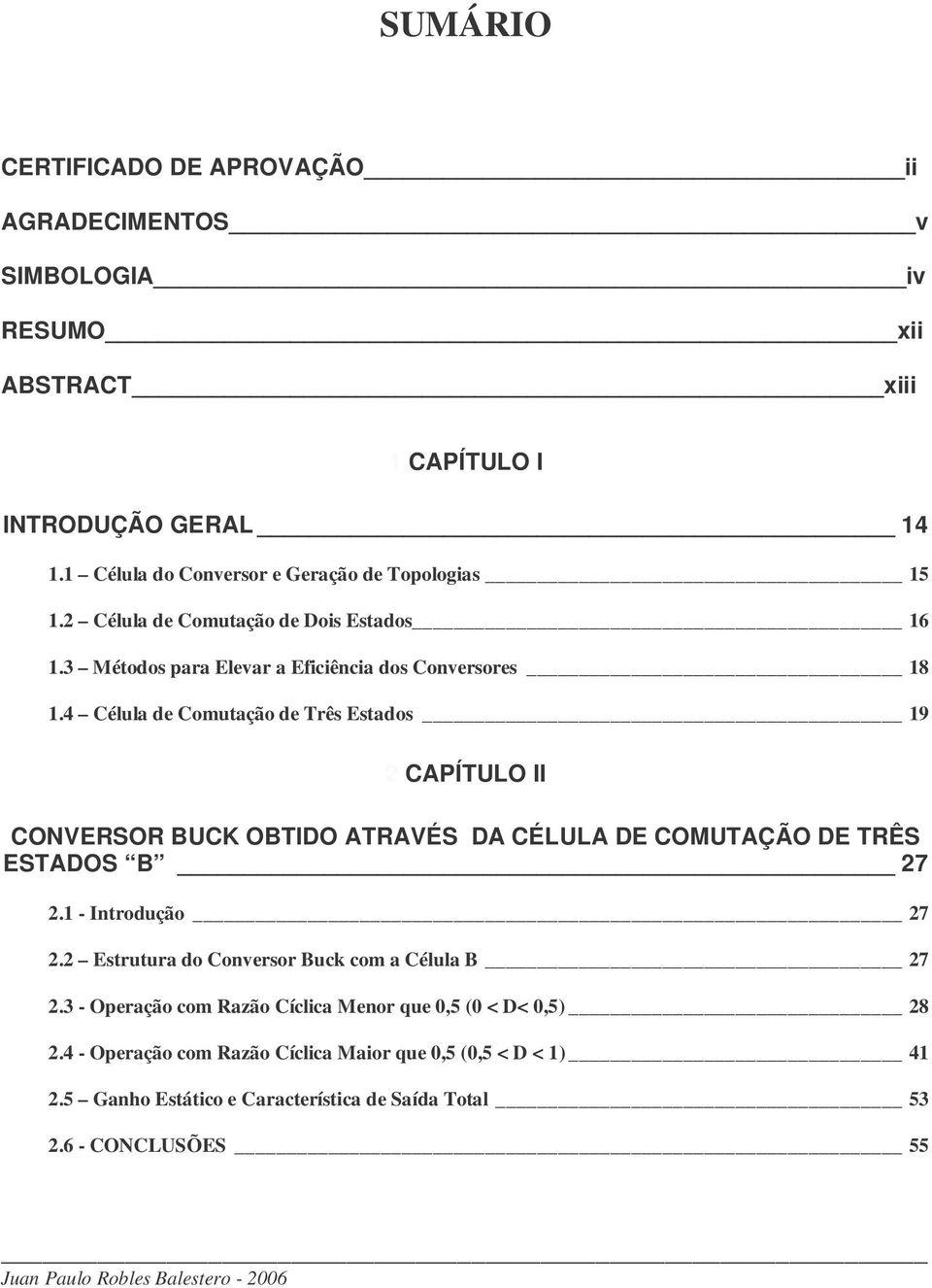 4 Célula de muação de rês Esados 9 CAPÍUO II CONVERSOR BUCK OBIDO ARAVÉS DA CÉUA DE COMUAÇÃO DE RÊS ESADOS B 7. Inrodução 7.
