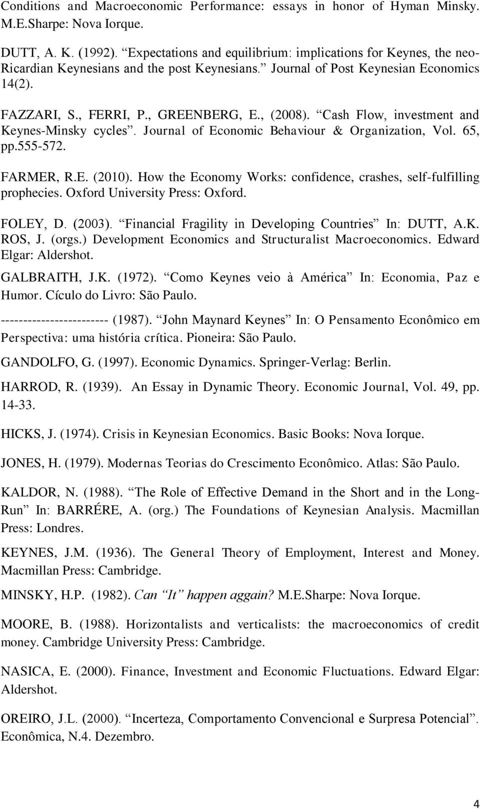 Cash Flow, investment and Keynes-Minsky cycles. Journal of Economic Behaviour & Organization, Vol. 65, pp.555-572. FARMER, R.E. (2010).