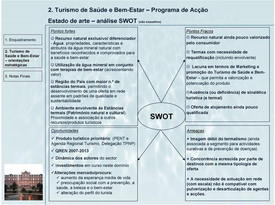 para a saúde e bem-estar Utilização da água mineral em conjunto com terapias de bem-estar (acrescentando valor) Região do País com maior n.