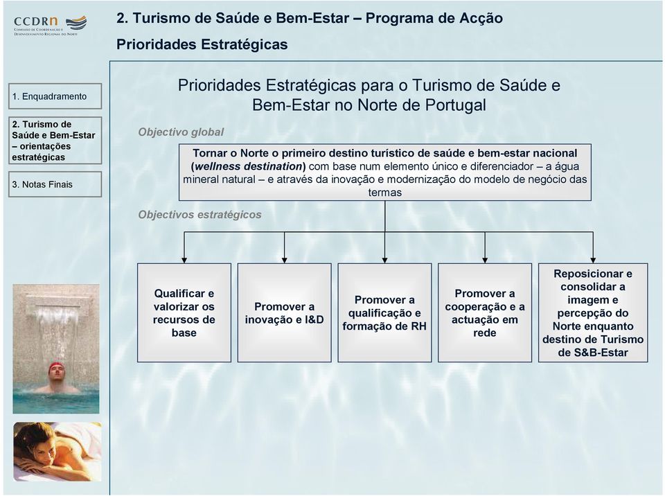 turístico de saúde e bem-estar nacional (wellness destination) com base num elemento único e diferenciador a água mineral natural e através da inovação e