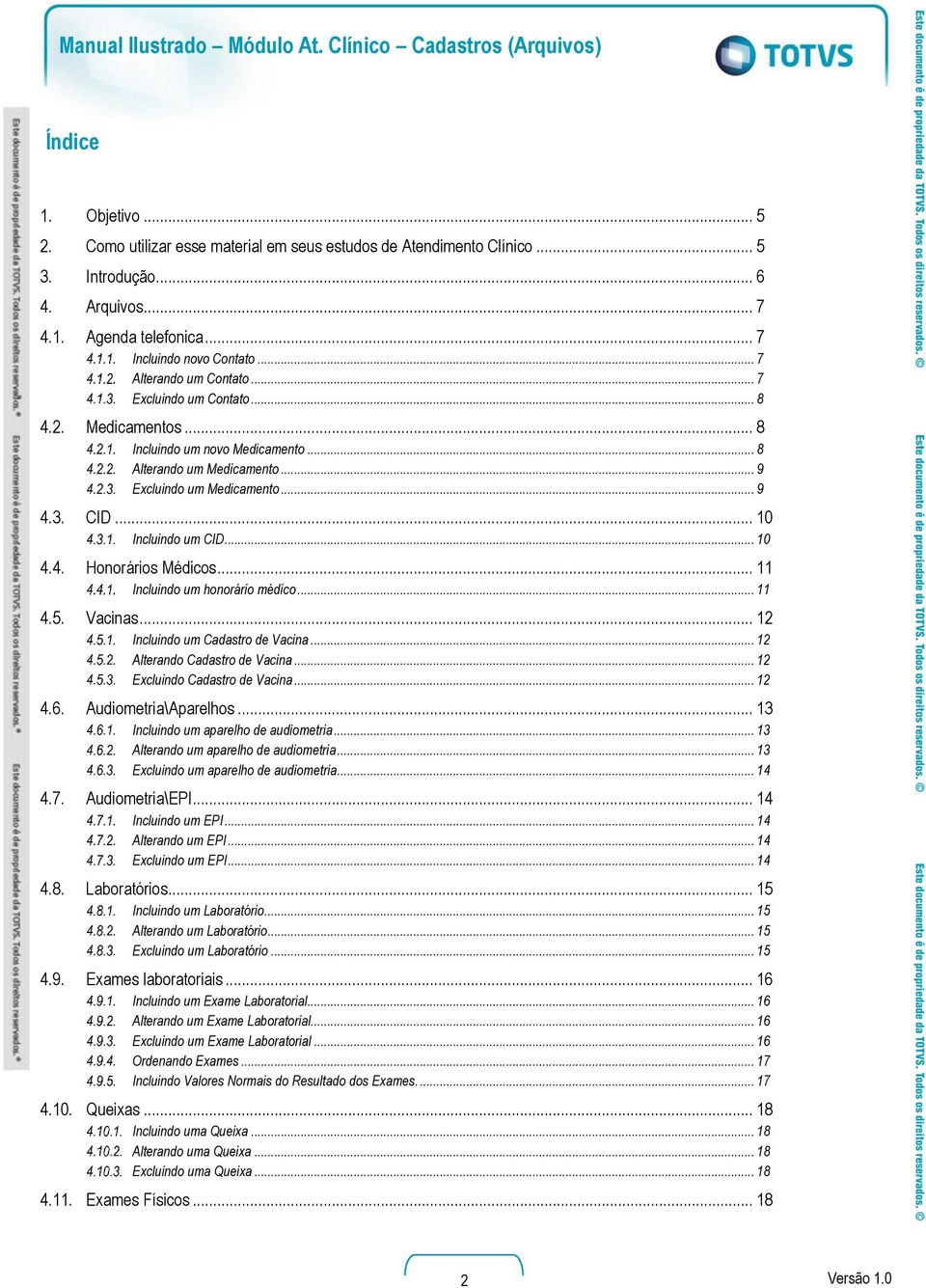 .. 9 4.3. CID... 10 Incluindo um CID... 10 4.4. Honorários Médicos... 11 Incluindo um honorário médico... 11 4.5. Vacinas... 12 Incluindo um Cadastro de Vacina... 12 Alterando Cadastro de Vacina.