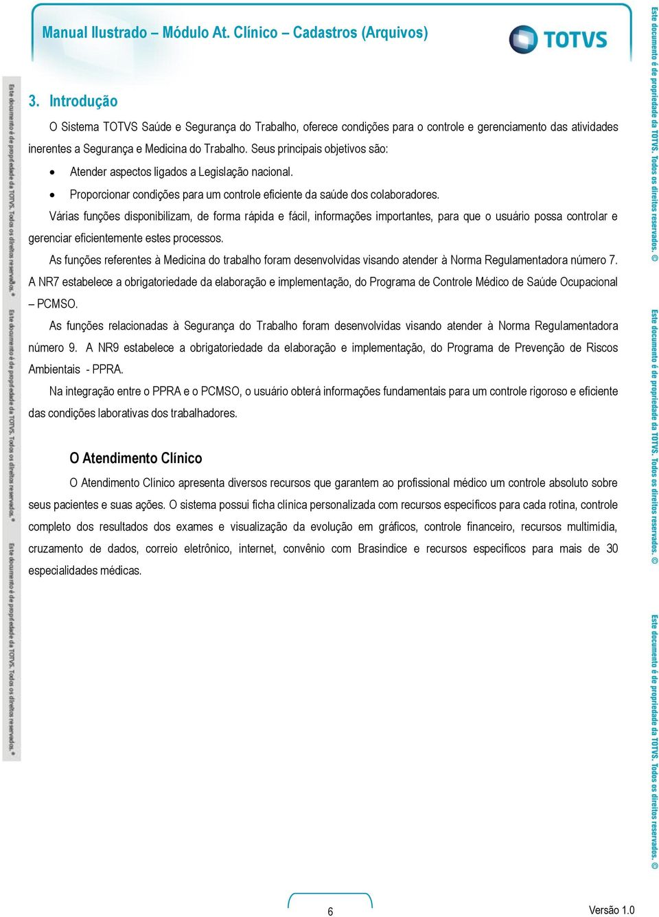 Várias funções disponibilizam, de forma rápida e fácil, informações importantes, para que o usuário possa controlar e gerenciar eficientemente estes processos.