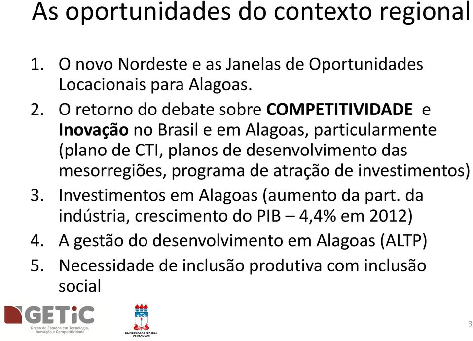desenvolvimento das mesorregiões, programa de atração de investimentos) 3. Investimentos em Alagoas (aumento da part.