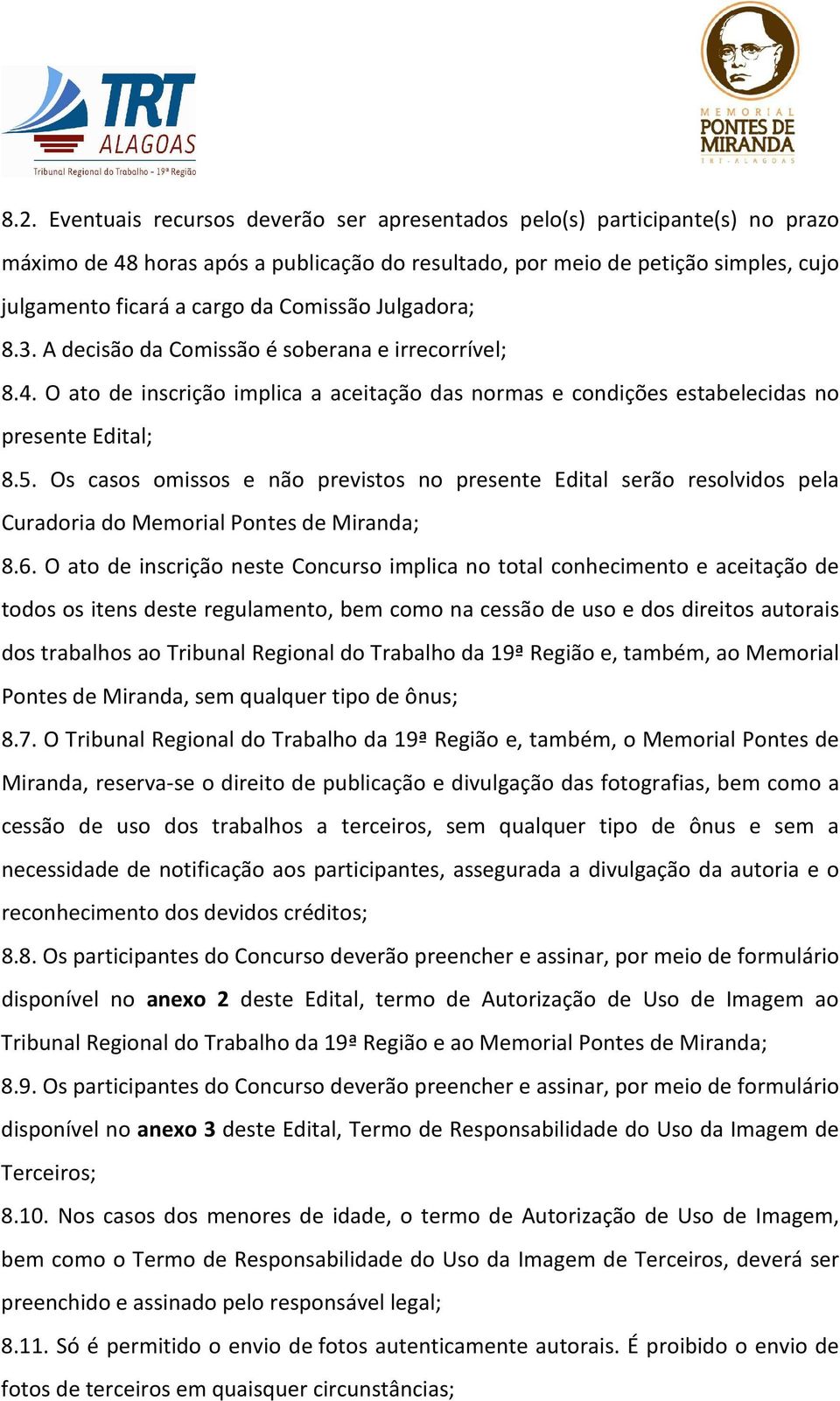 Os casos omissos e não previstos no presente Edital serão resolvidos pela Curadoria do Memorial Pontes de Miranda; 8.6.