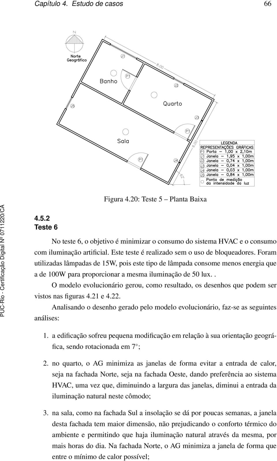 . O modelo evolucionário gerou, como resultado, os desenhos que podem ser vistos nas figuras 4.21 e 4.22. análises: Analisando o desenho gerado pelo modelo evolucionário, faz-se as seguintes 1.