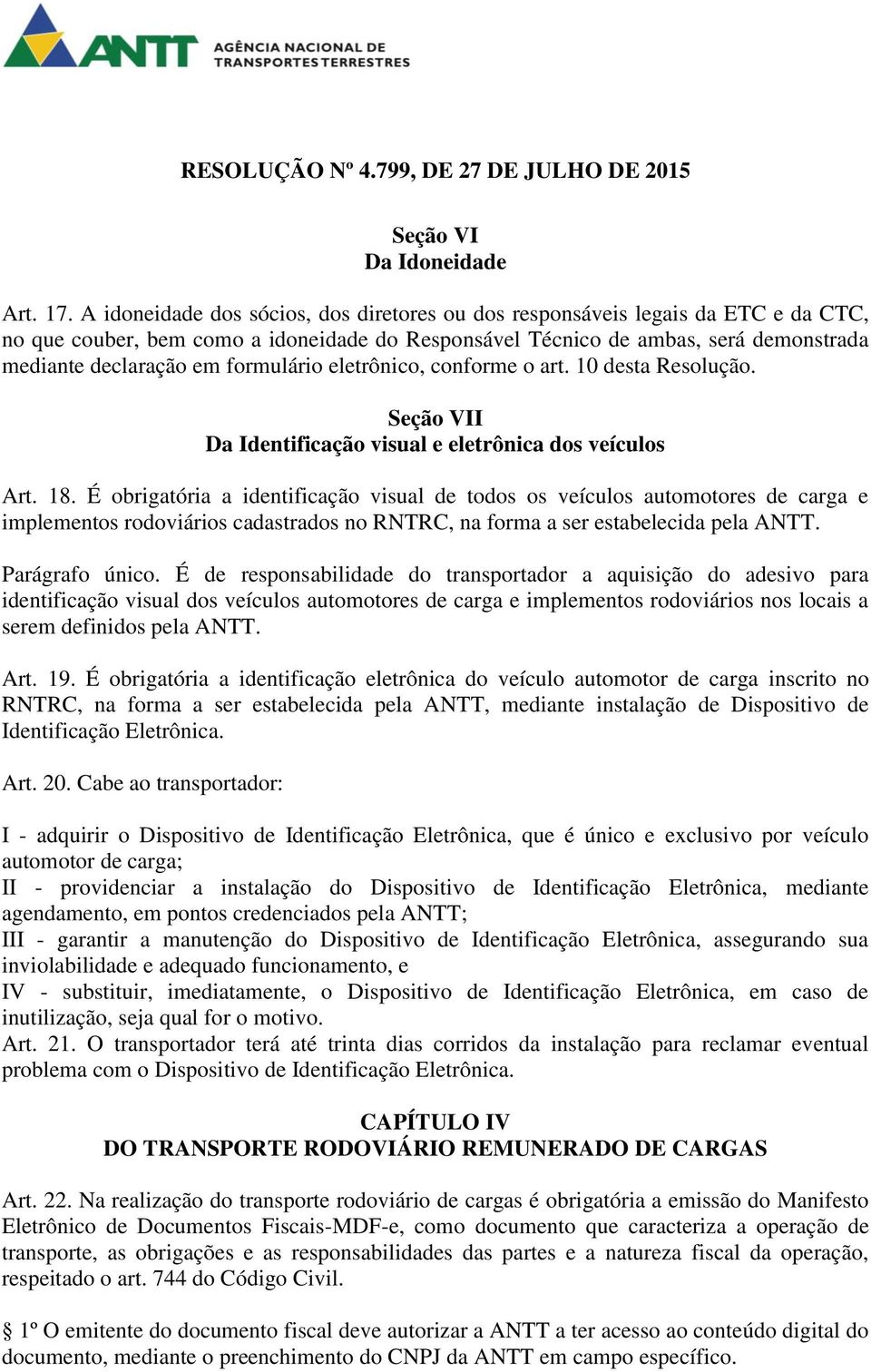 formulário eletrônico, conforme o art. 10 desta Resolução. Seção VII Da Identificação visual e eletrônica dos veículos Art. 18.