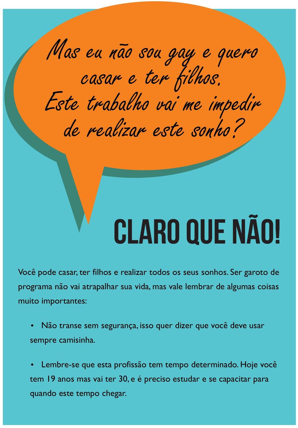 Ser garoto de programa não vai atrapalhar sua vida, mas vale lembrar de algumas coisas muito importantes: Não transe sem