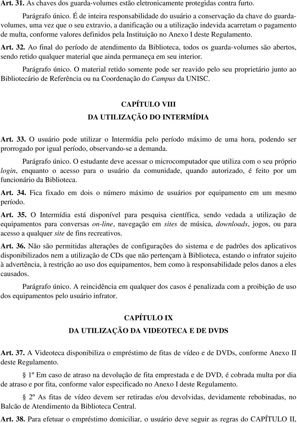 definidos pela Instituição no Anexo I deste Regulamento. Art. 32.