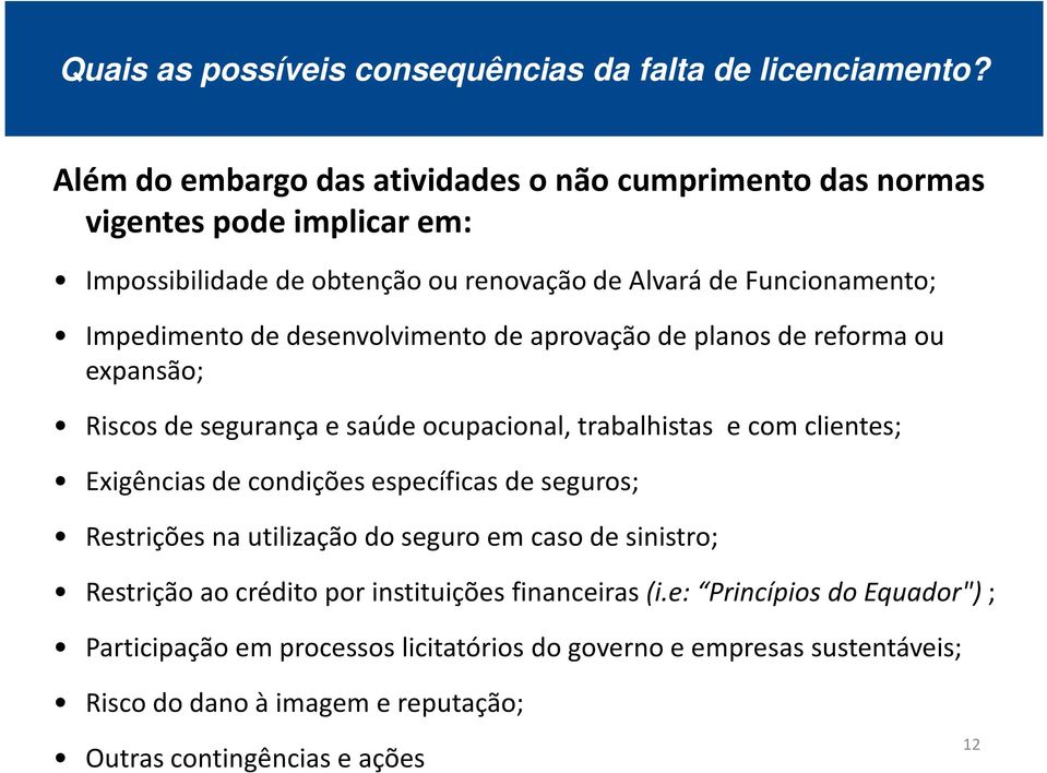 desenvolvimento de aprovação de planos de reforma ou expansão; Riscos de segurança e saúde ocupacional, trabalhistas e com clientes; Exigências de condições específicas de