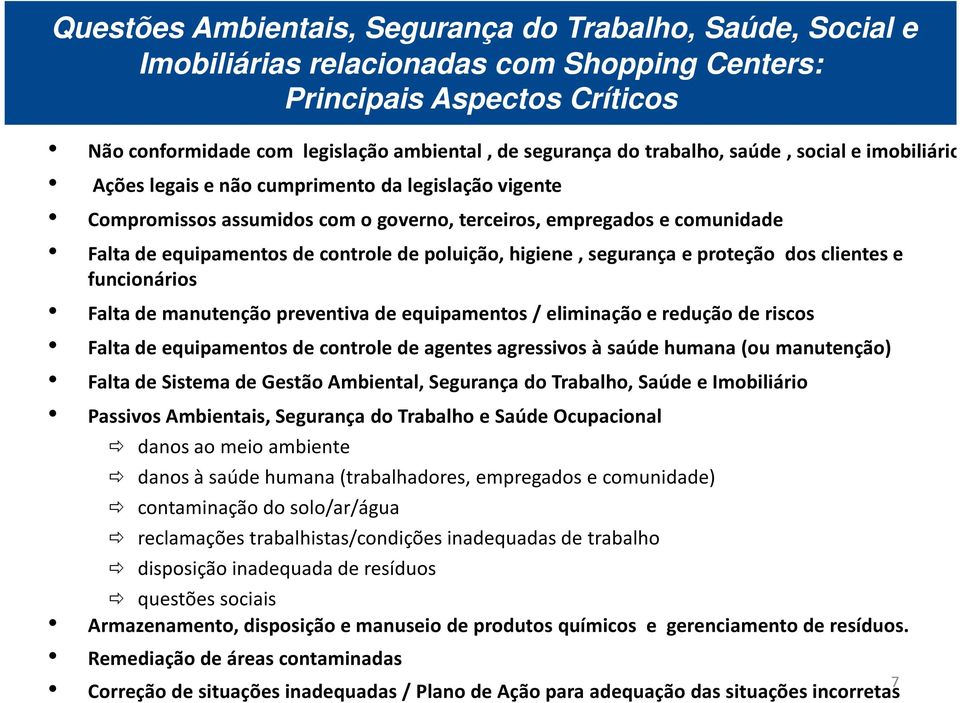 de poluição, higiene, segurança e proteção dos clientes e funcionários Falta de manutenção preventiva de equipamentos / eliminação e redução de riscos Falta de equipamentos de controle de agentes