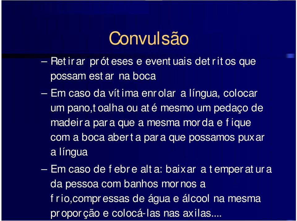 com a boca aberta para que possamos puxar a língua Em caso de febre alta: baixar a temperatura da