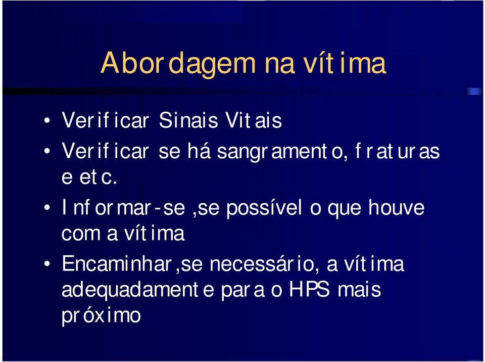 Informar-se,se possível o que houve com a vítima