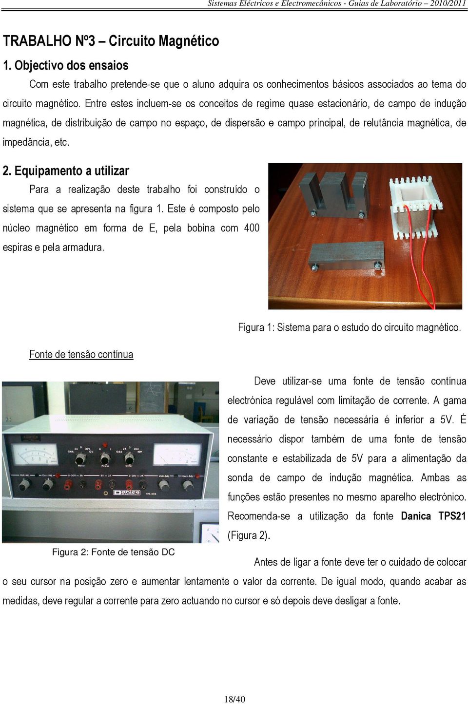 impedância, etc. 2. Equipamento a utilizar Para a realização deste trabalho foi construído o sistema que se apresenta na figura 1.