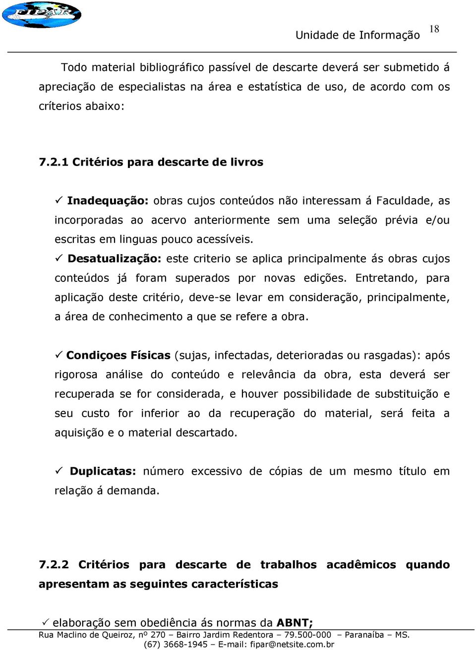 acessíveis. Desatualização: este criterio se aplica principalmente ás obras cujos conteúdos já foram superados por novas edições.