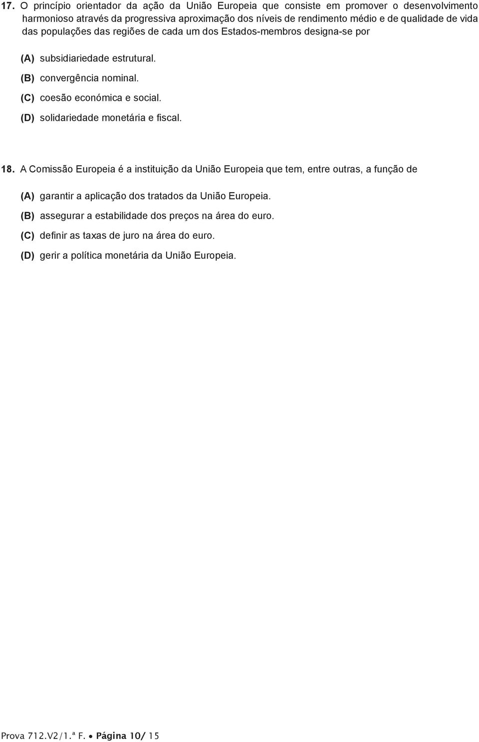 (D) solidariedade monetária e fiscal. 18.