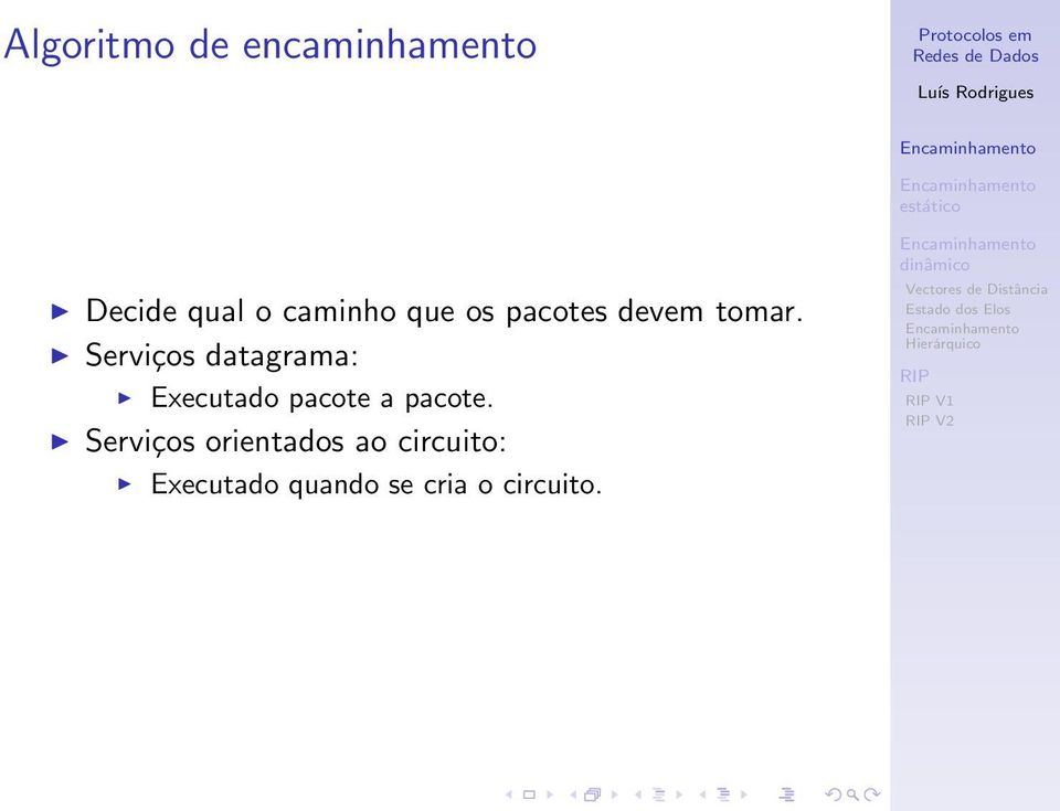 Serviços datagrama: Executado pacote a pacote.