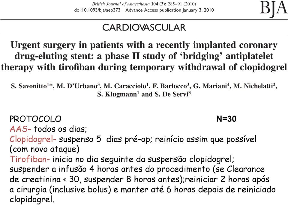 infusão 4 horas antes do procedimento (se Clearance de creatinina < 30, suspender 8 horas