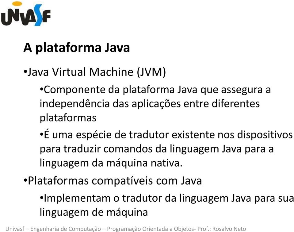 nos dispositivos para traduzir comandos da linguagem Java para a linguagem da máquina nativa.