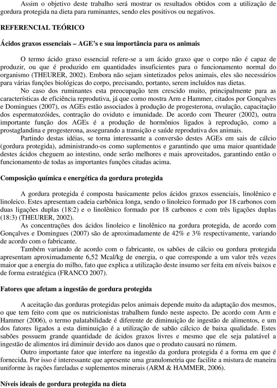 em quantidades insuficientes para o funcionamento normal do organismo (THEURER, 2002).