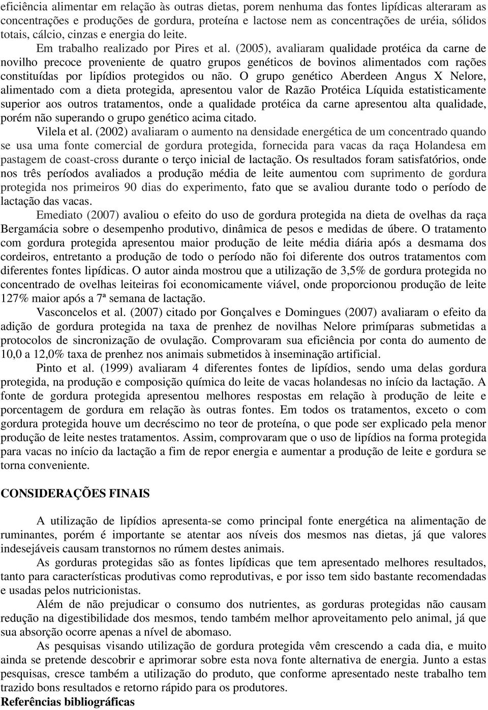 (2005), avaliaram qualidade protéica da carne de novilho precoce proveniente de quatro grupos genéticos de bovinos alimentados com rações constituídas por lipídios protegidos ou não.