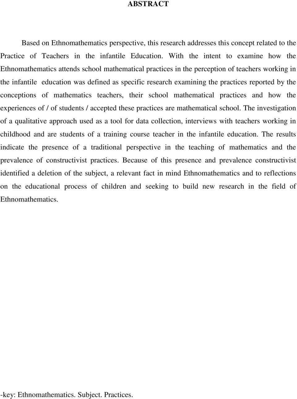 the practices reported by the conceptions of mathematics teachers, their school mathematical practices and how the experiences of / of students / accepted these practices are mathematical school.
