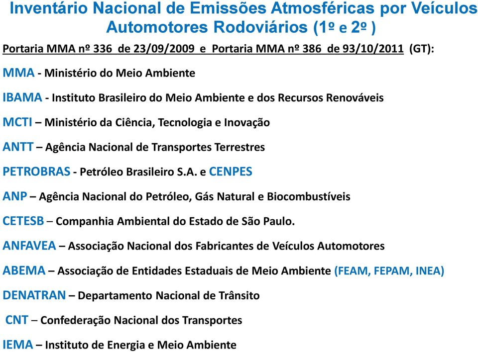 Brasileiro S.A. e CENPES ANP Agência Nacional do Petróleo, Gás Natural e Biocombustíveis CETESB Companhia Ambiental do Estado de São Paulo.