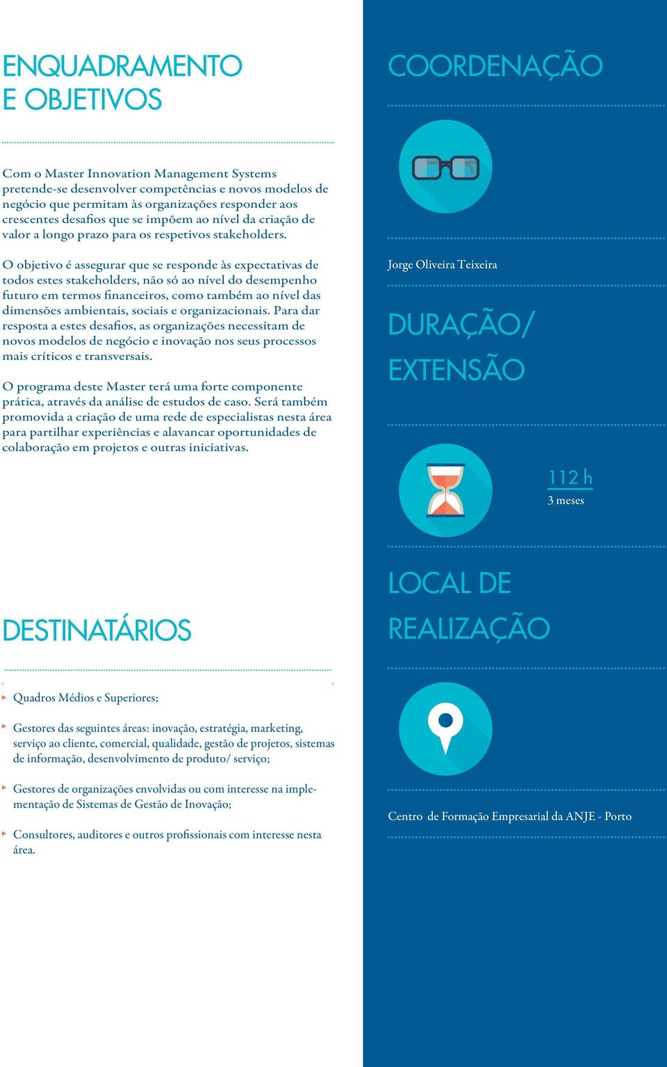 O objetivo é assegurar que se responde às expectativas de todos estes stakeholders, não só ao nível do desempenho futuro em termos financeiros, como também ao nível das dimensões ambientais, sociais