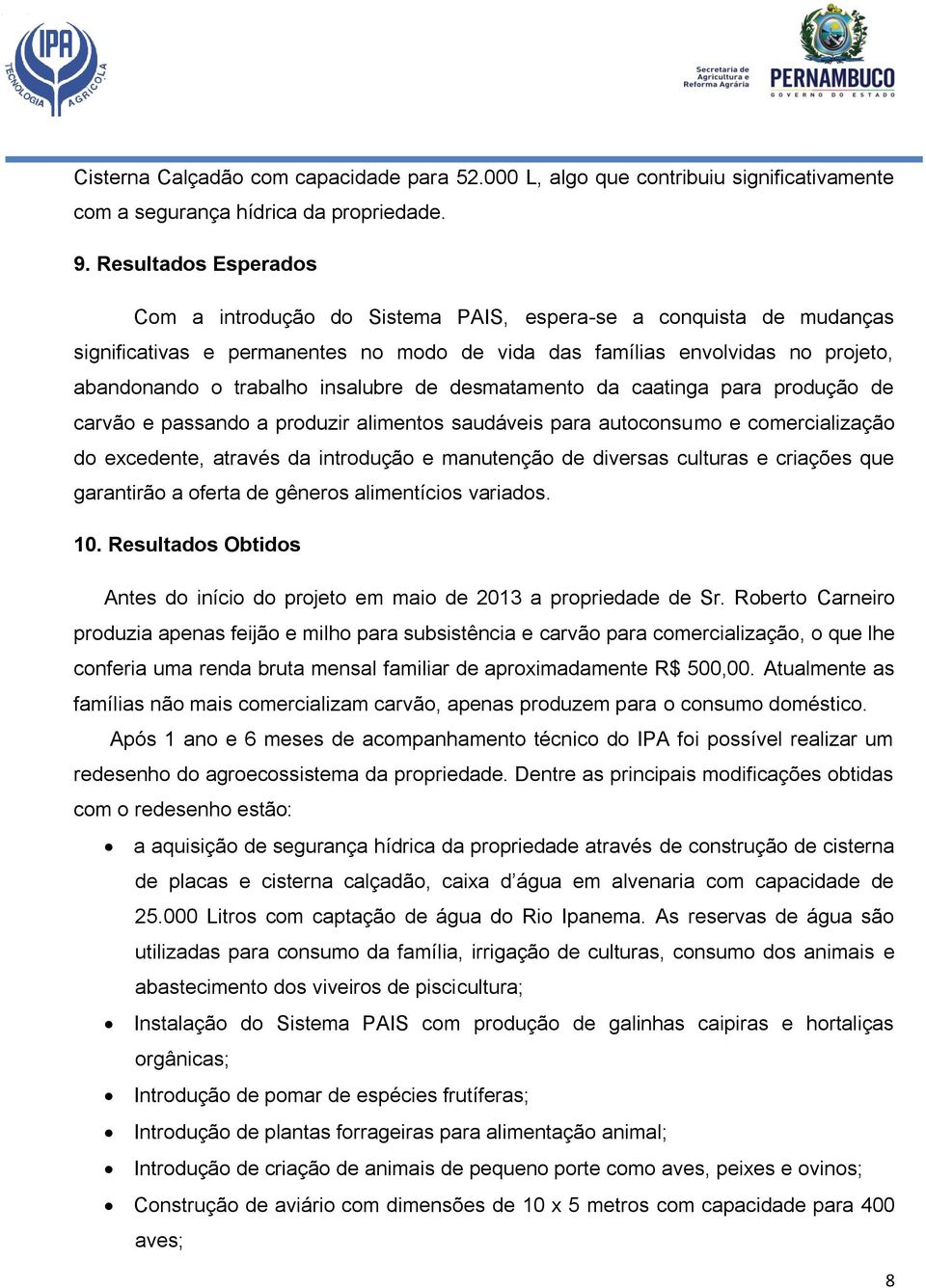 insalubre de desmatamento da caatinga para produção de carvão e passando a produzir alimentos saudáveis para autoconsumo e comercialização do excedente, através da introdução e manutenção de diversas