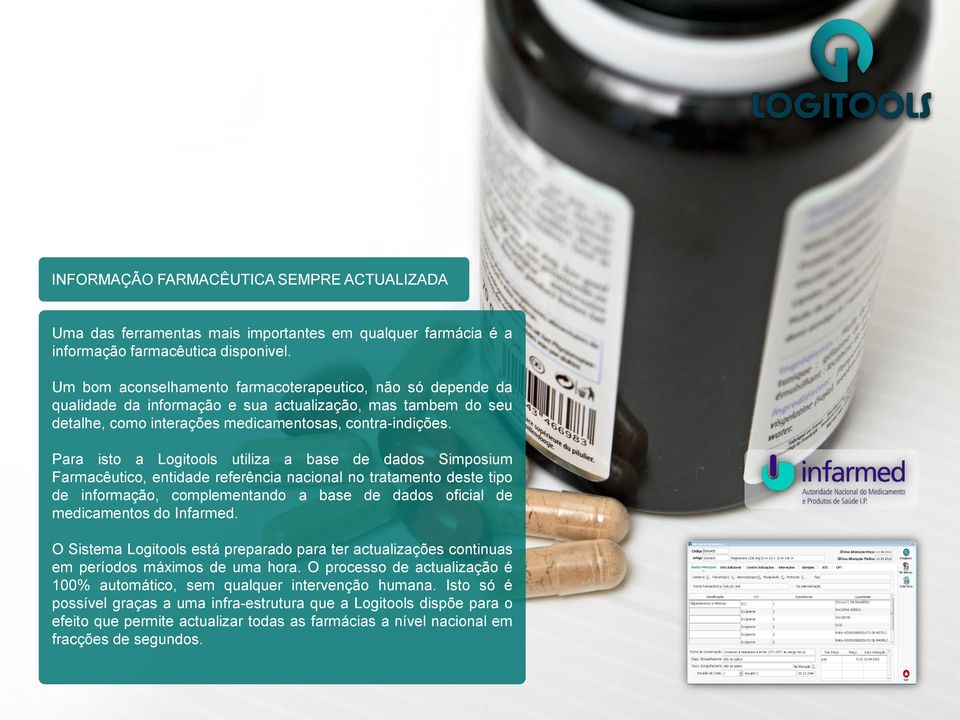 Para isto a Logitools utiliza a base de dados Simposium Farmacêutico, entidade referência nacional no tratamento deste tipo de informação, complementando a base de dados oficial de medicamentos do