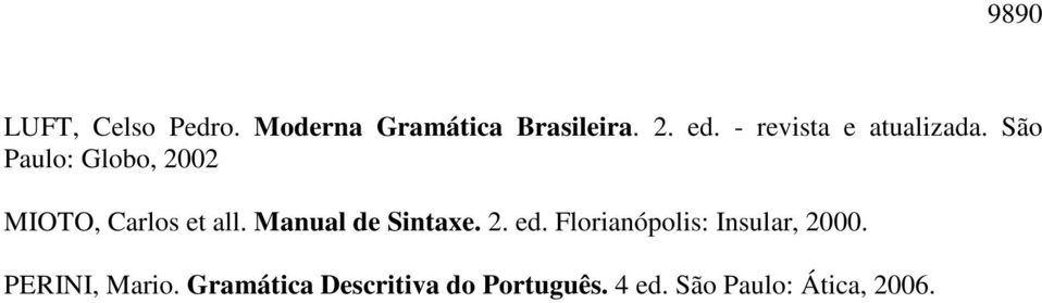 São Paulo: Globo, 2002 MIOTO, Carlos et all. Manual de Sintaxe. 2. ed.