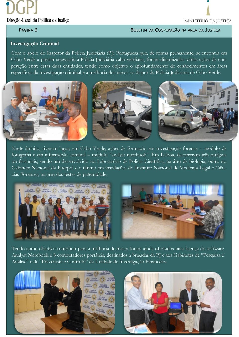 investigação criminal e a melhoria dos meios ao dispor da Policia Judiciária de Cabo Verde.