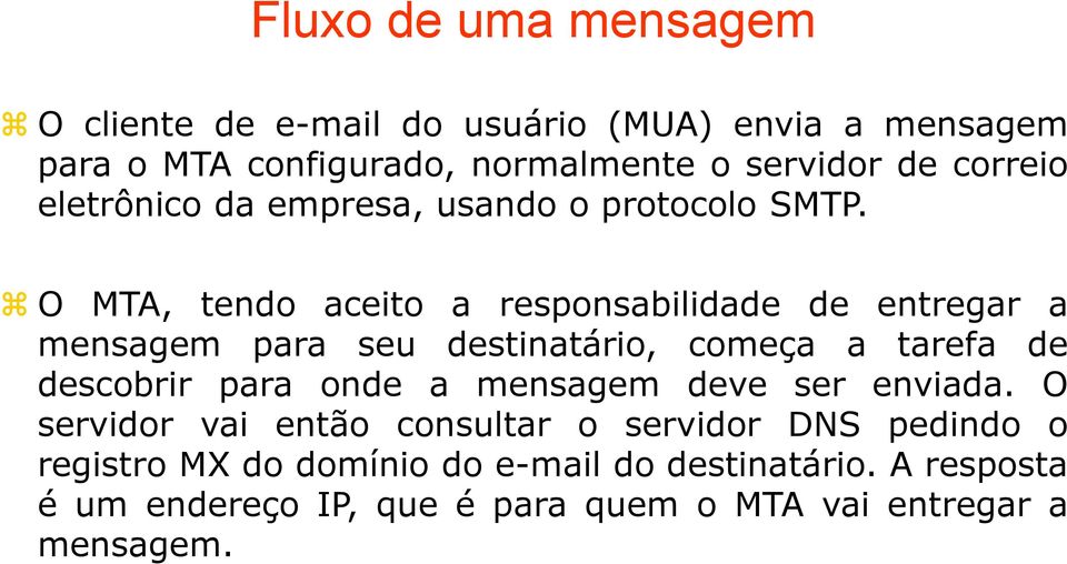 O MTA, tendo aceito a responsabilidade de entregar a mensagem para seu destinatário, começa a tarefa de descobrir para onde a