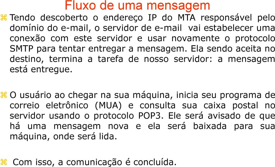 Ela sendo aceita no destino, termina a tarefa de nosso servidor: a mensagem está entregue.