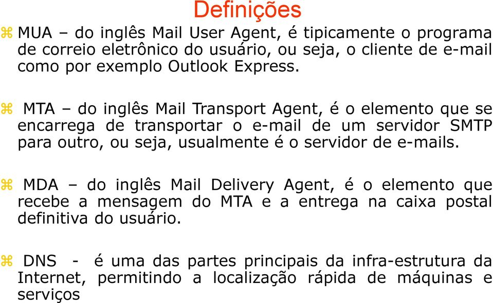 MTA do inglês Mail Transport Agent, é o elemento que se encarrega de transportar o e-mail de um servidor SMTP para outro, ou seja, usualmente é