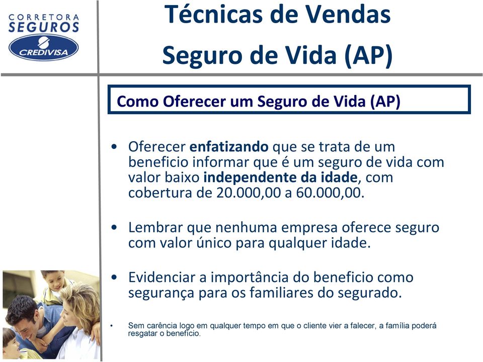 a 60.000,00. Lembrar que nenhuma empresa oferece seguro com valor único para qualquer idade.