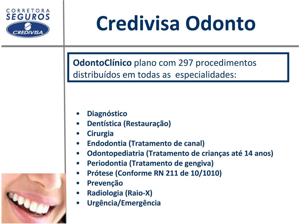 canal) Odontopediatria (Tratamento de crianças até14 anos) Periodontia (Tratamento de