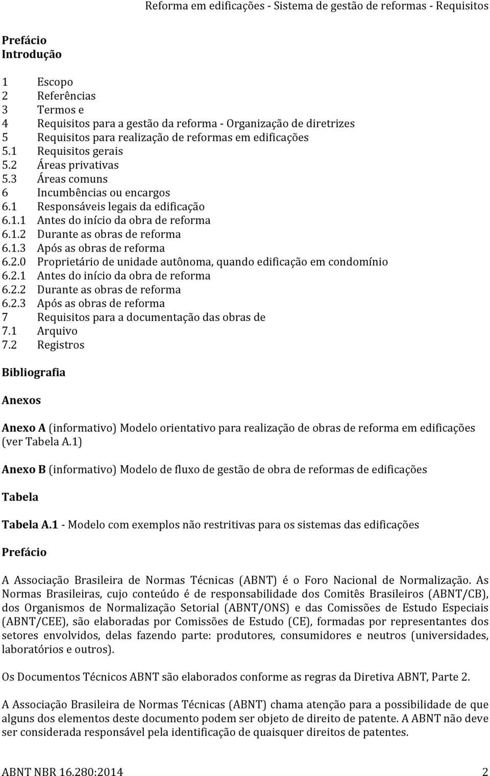 2.0 Proprietário de unidade autônoma, quando edificação em condomínio 6.2.1 Antes do início da obra de reforma 6.2.2 Durante as obras de reforma 6.2.3 Após as obras de reforma 7 Requisitos para a documentação das obras de 7.