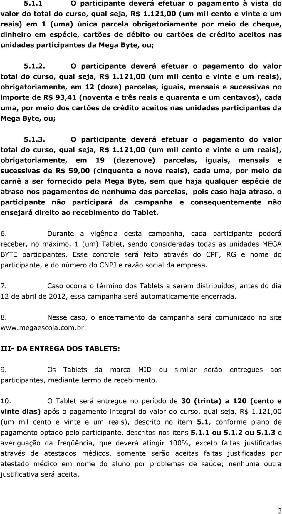 da Mega Byte, ou; 5.1.2. O participante deverá efetuar o pagamento do valor total do curso, qual seja, R$ 1.