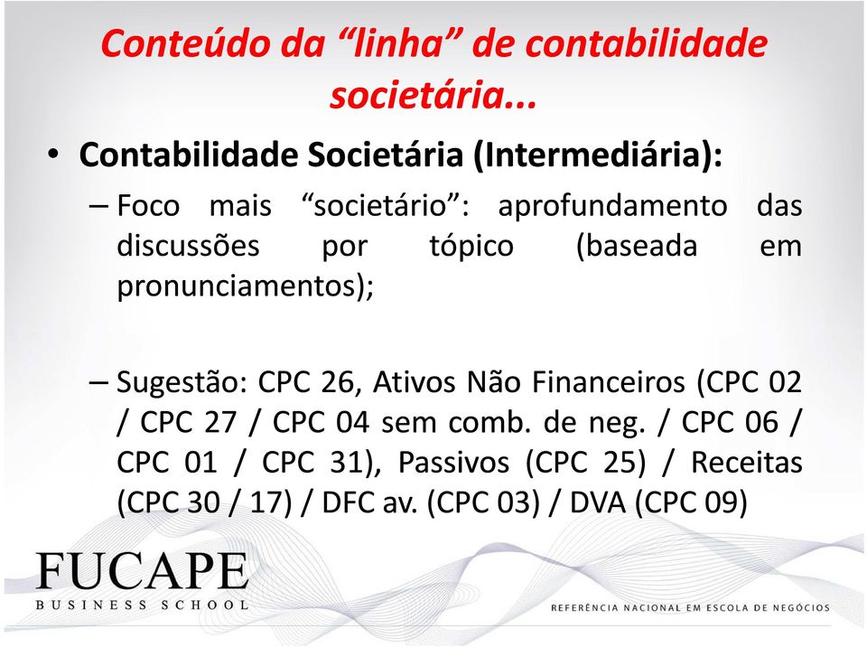 aprofundamento das discussões por tópico (baseada em pronunciamentos); Sugestão: CPC 26, Ativos