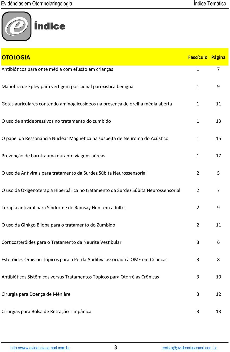 viagens aéreas 1 17 O uso de Antivirais para tratamento da Surdez Súbita Neurossensorial 2 5 O uso da Oxigenoterapia Hiperbárica no tratamento da Surdez Súbita Neurossensorial 2 7 Terapia antiviral