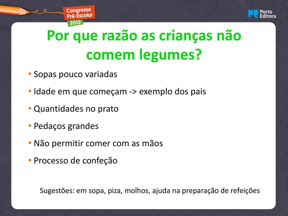 Quantidades no prato Pedaços grandes Não permitir comer com as