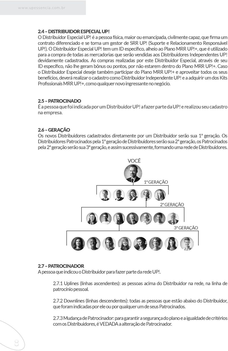 tem um ID específico, alheio ao Plano MRR UP!+, que é utilizado para a compra de todas as mercadorias que serão vendidas aos Distribuidores Independentes UP! devidamente cadastrados.